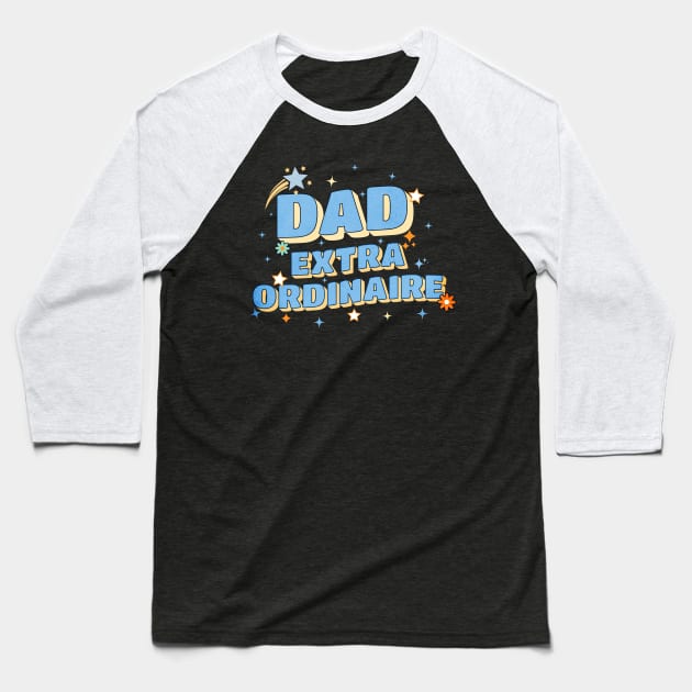 Dad Extraordinaire Baseball T-Shirt by The Favorita